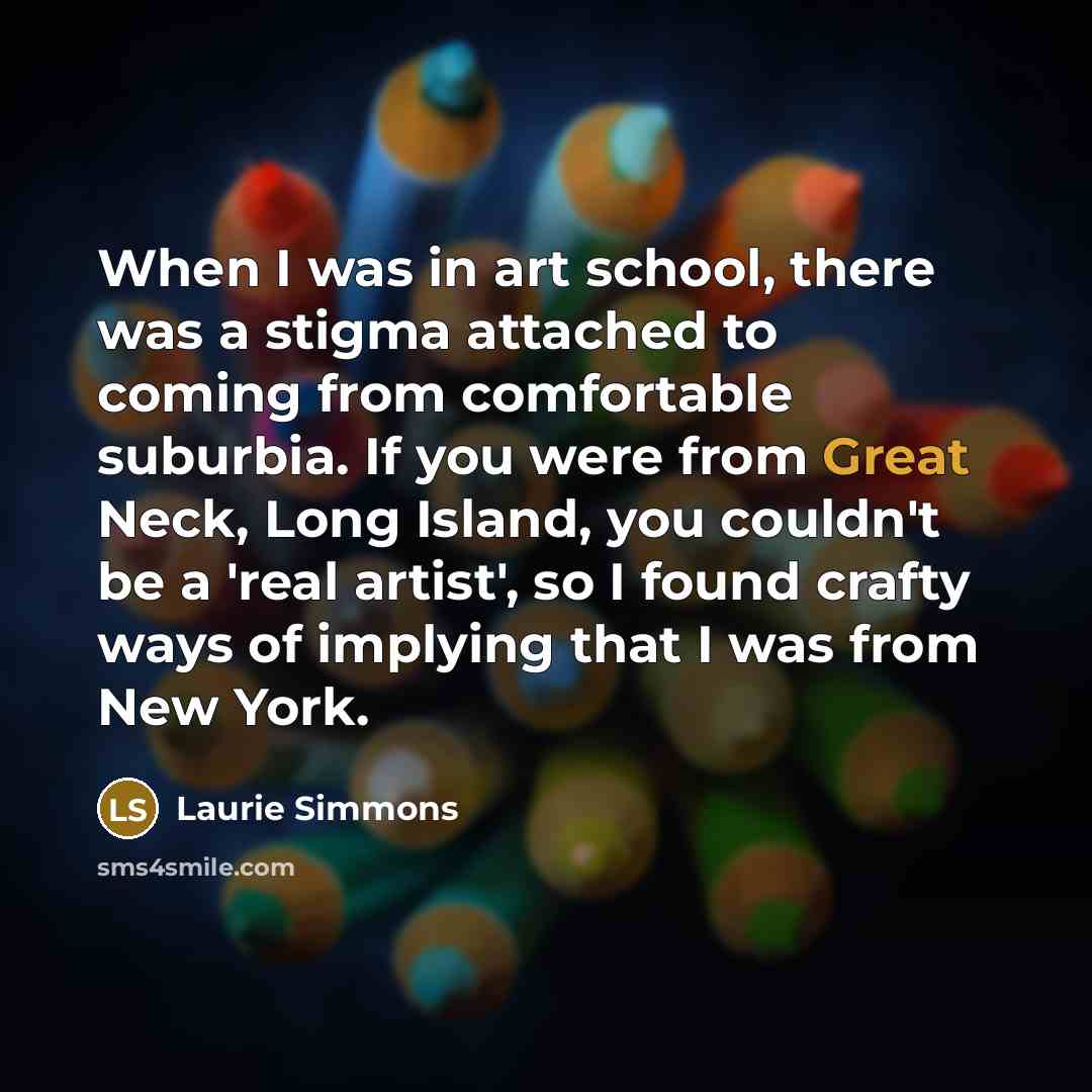 “When I was in art school, there was a stigma…” quote by Laurie Simmons