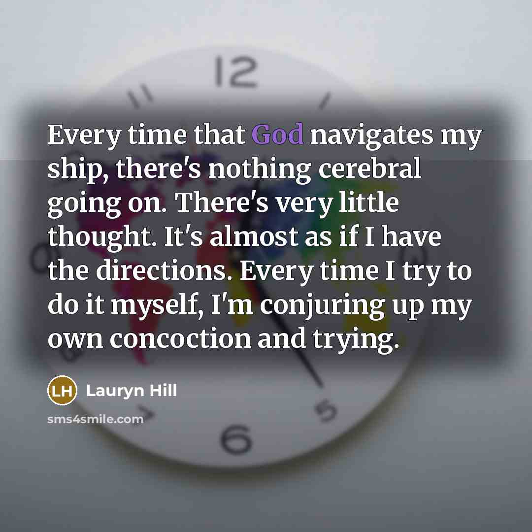 “Every time that God navigates my ship, there's nothing cerebral…” quote by Lauryn Hill