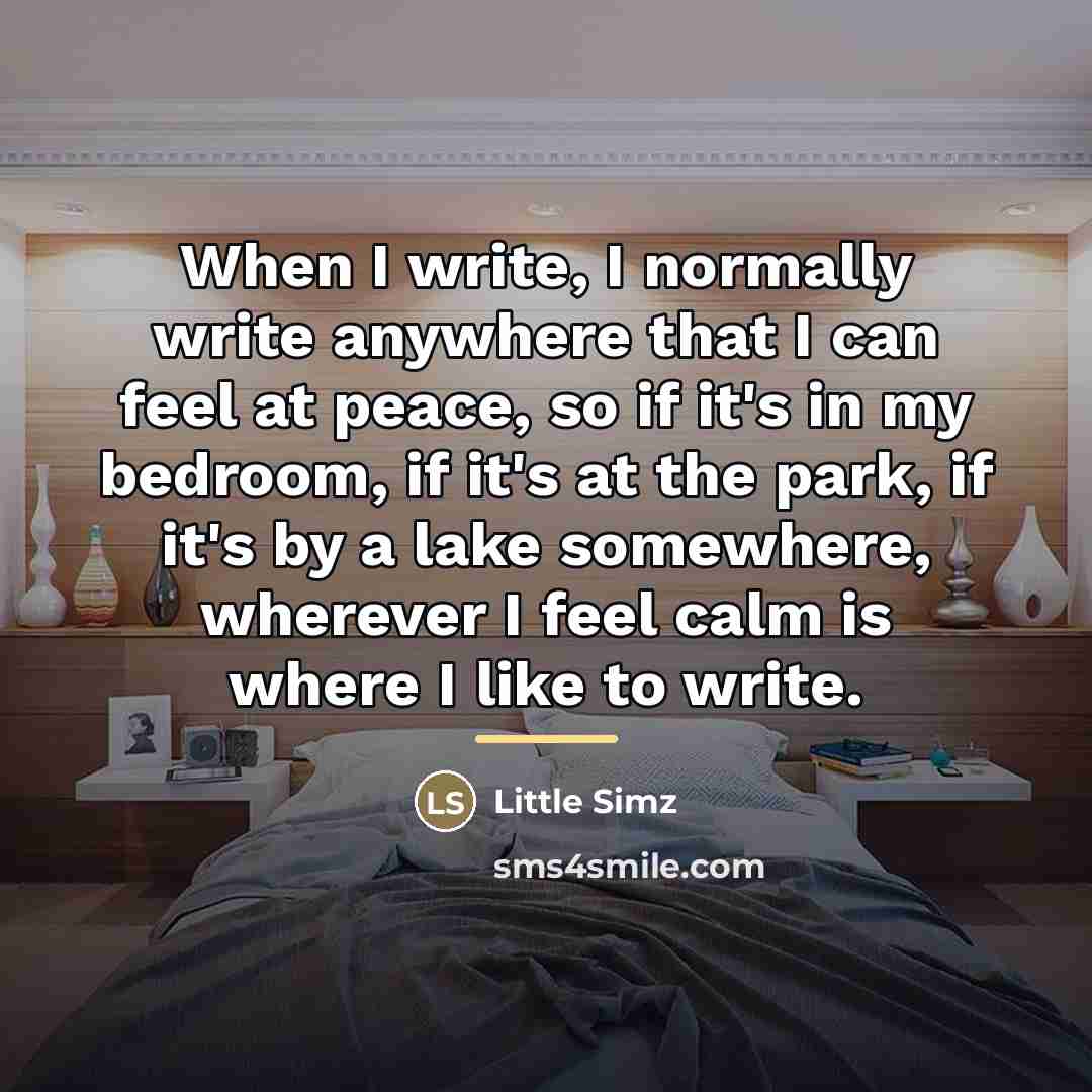 “When I write, I normally write anywhere that I can…” quote by Little Simz