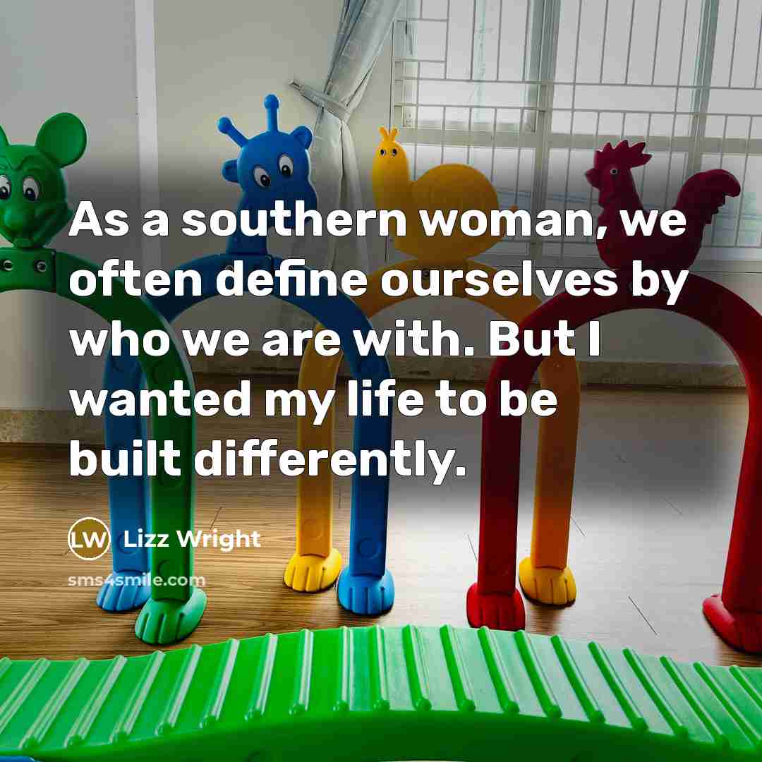 “As a southern woman, we often define ourselves by who…” quote by Lizz Wright