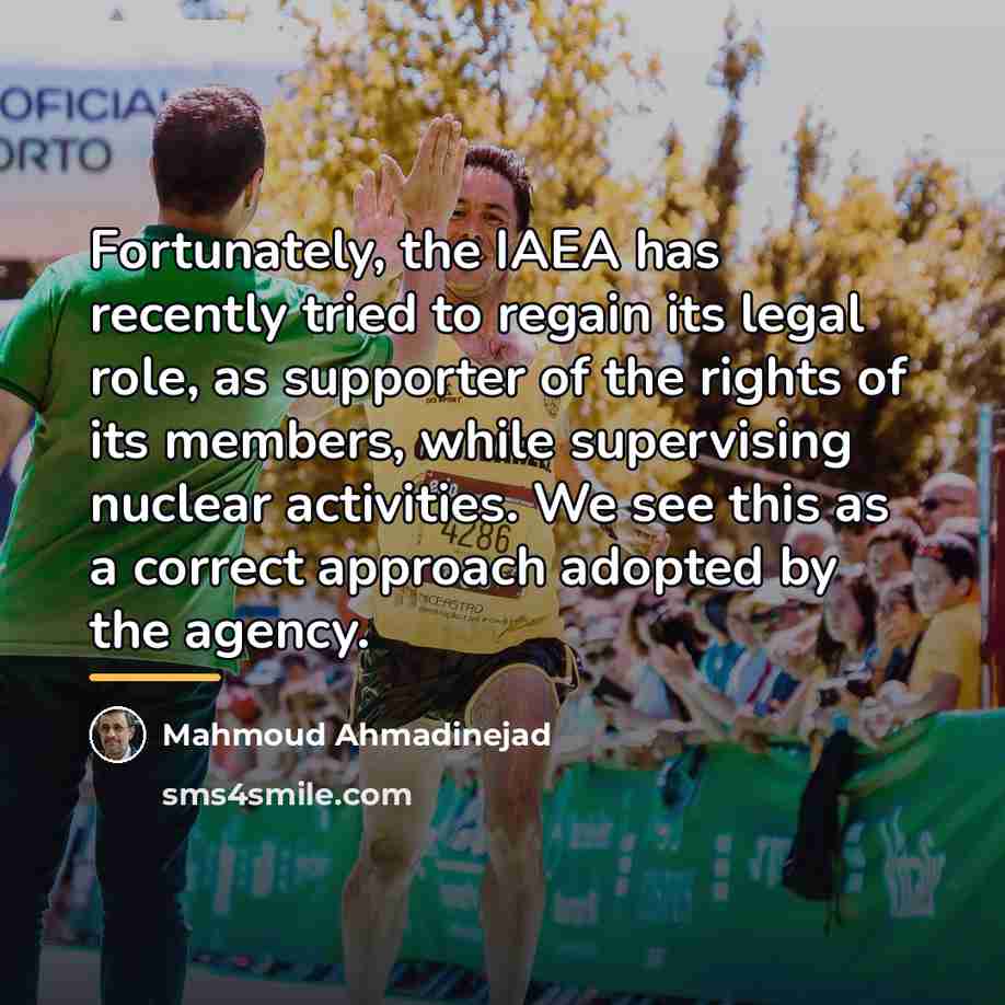 “Fortunately, the IAEA has recently tried to regain its legal…” quote by Mahmoud Ahmadinejad