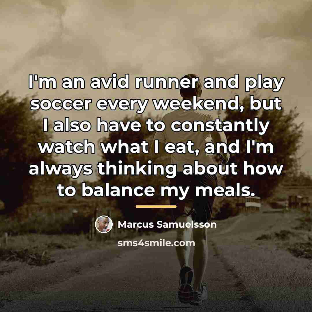 “I'm an avid runner and play soccer every weekend, but…” quote by Marcus Samuelsson
