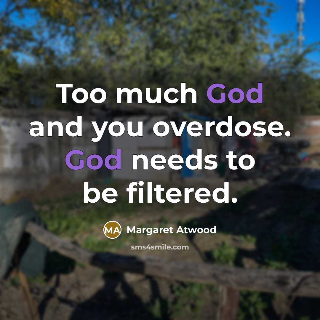 “Too much God and you overdose. God needs to be…” quote by Margaret Atwood