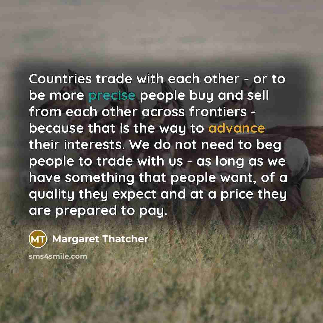 “Countries trade with each other - or to be more…” quote by Margaret Thatcher