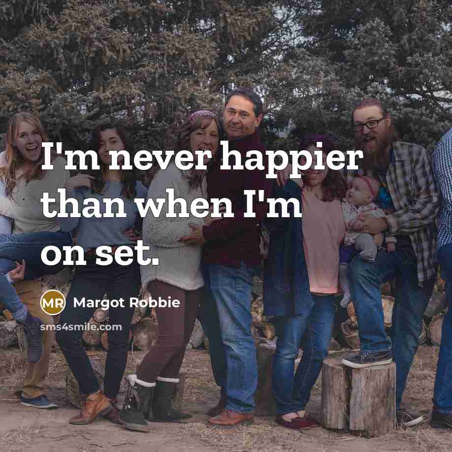 “I'm never happier than when I'm on set.…” quote by Margot Robbie