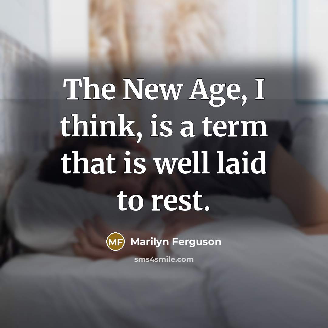 “The New Age, I think, is a term that is…” quote by Marilyn Ferguson