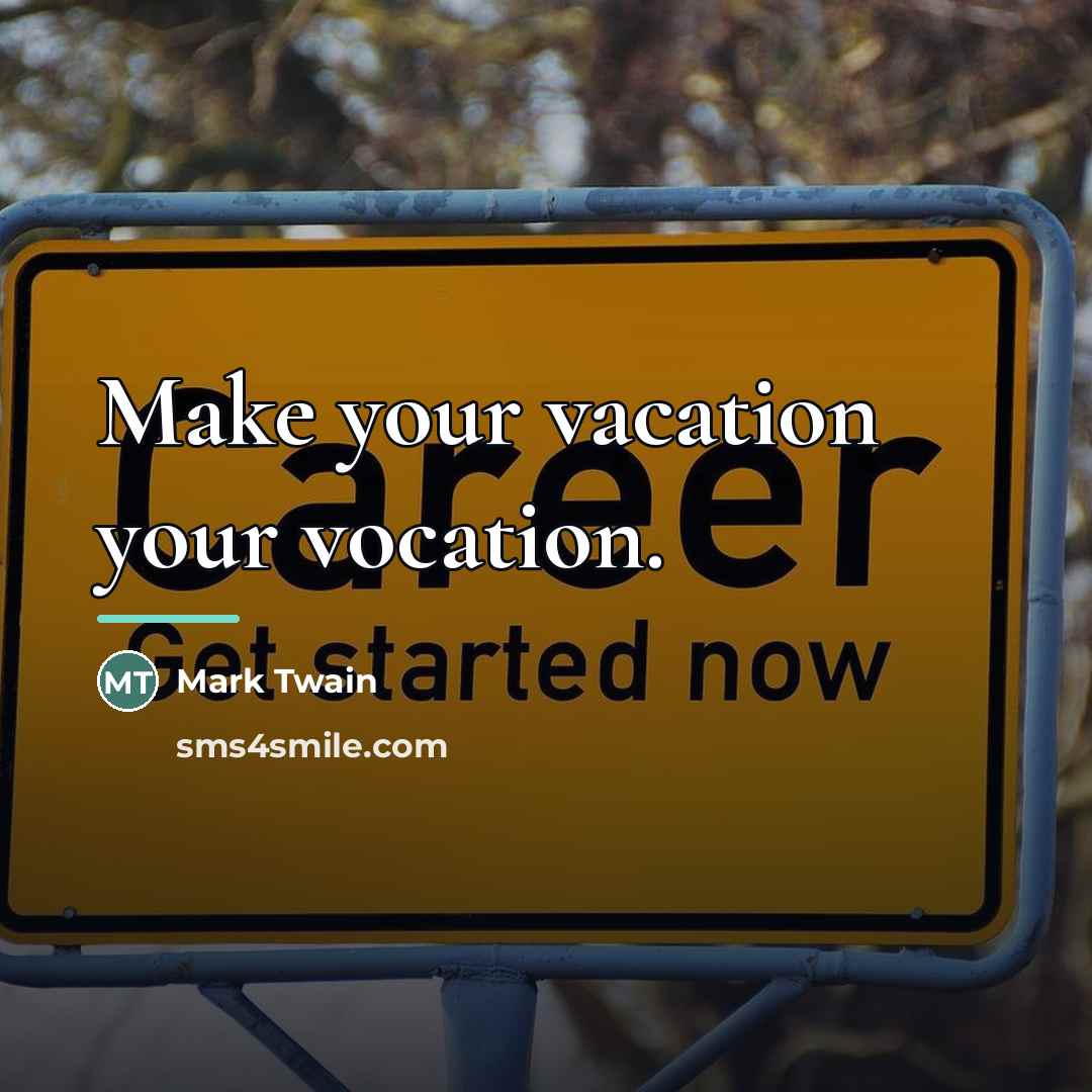 “Make your vacation your vocation.…” quote by Mark Twain