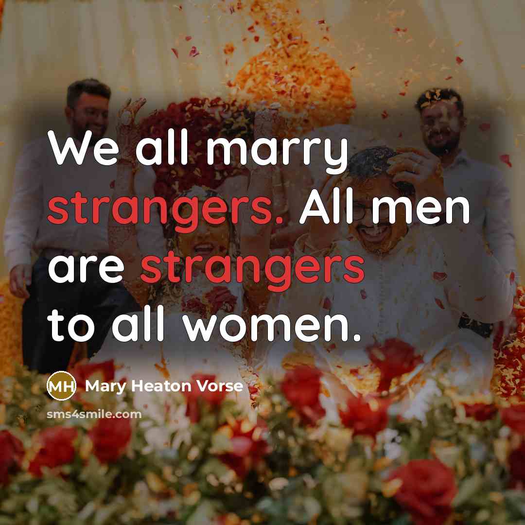 “We all marry strangers. All men are strangers to all…” quote by Mary Heaton Vorse