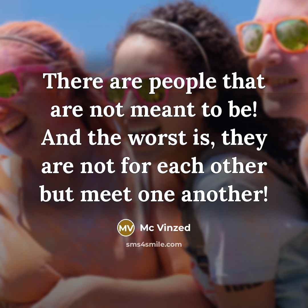 “There are people that are not meant to be! And…” quote by Mc Vinzed