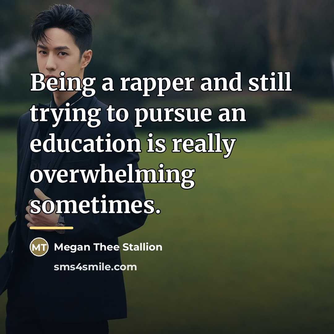 “Being a rapper and still trying to pursue an education…” quote by Megan Thee Stallion