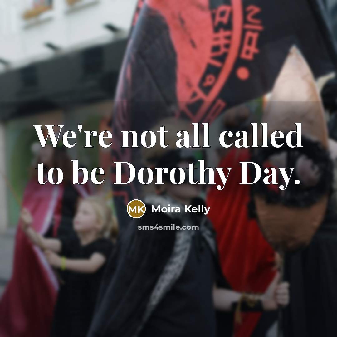“We're not all called to be Dorothy Day.…” quote by Moira Kelly