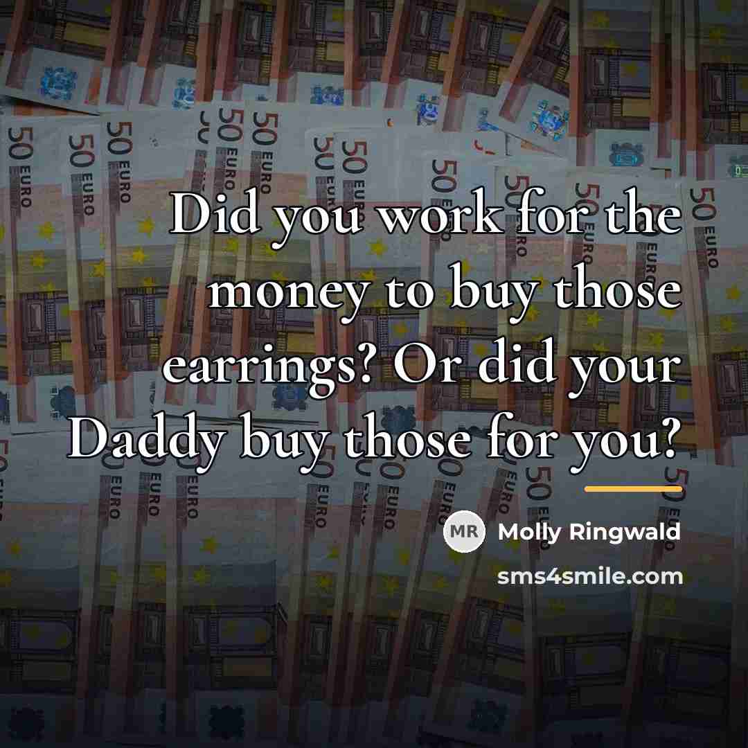 “Did you work for the money to buy those earrings?…” quote by Molly Ringwald