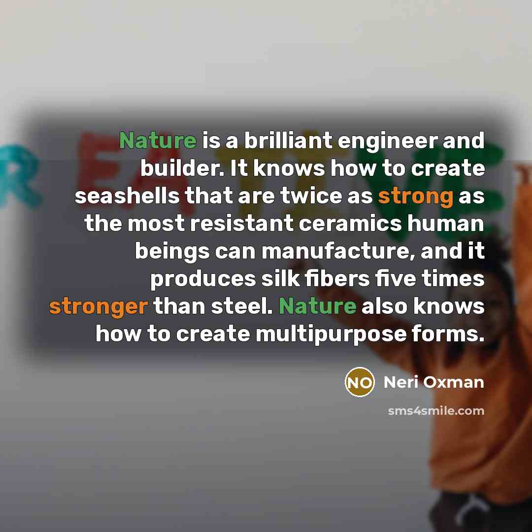 “Nature is a brilliant engineer and builder. It knows how…” quote by Neri Oxman