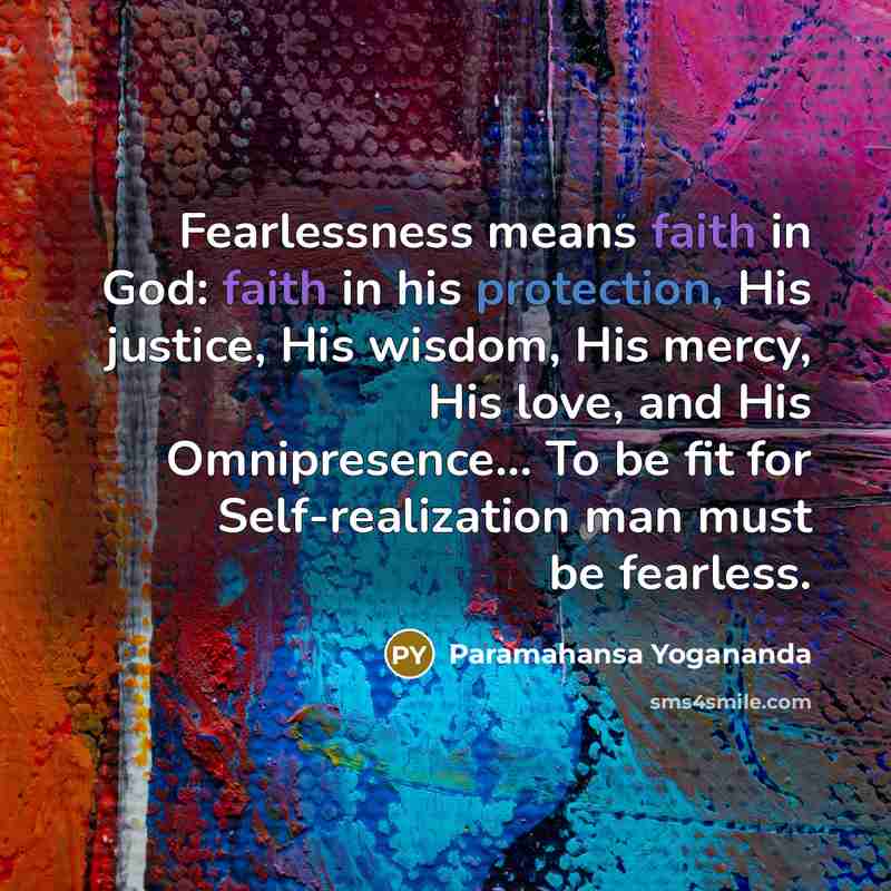 “Fearlessness means faith in God: faith in his protection, His…” quote by Paramahansa Yogananda