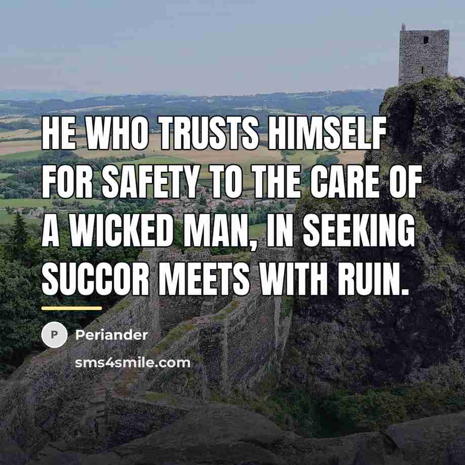 “He who trusts himself for safety to the care of…” quote by Periander