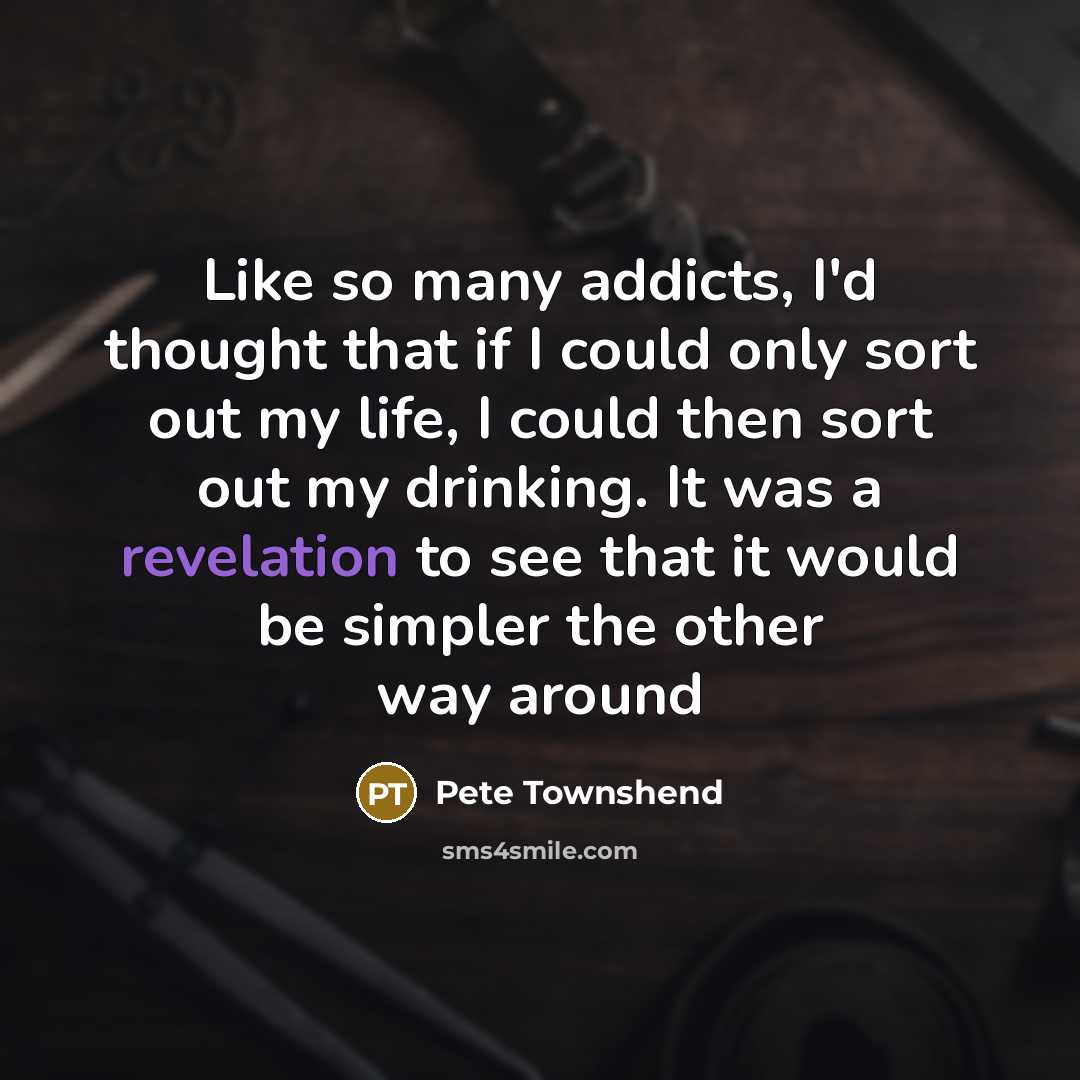 “Like so many addicts, I'd thought that if I could…” quote by Pete Townshend