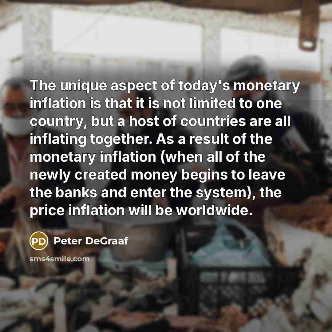 “The unique aspect of today's monetary inflation is that it…” quote by Peter DeGraaf