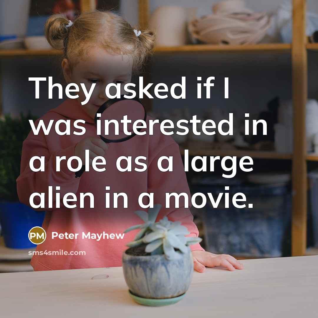 “They asked if I was interested in a role as…” quote by Peter Mayhew