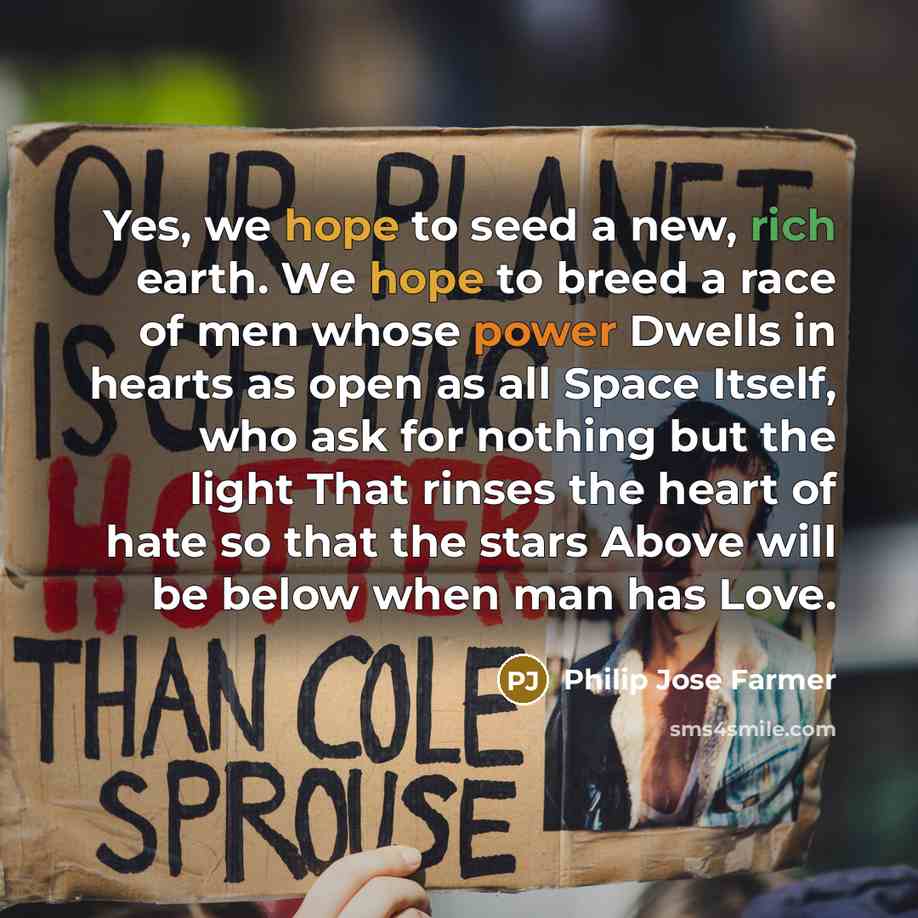 “Yes, we hope to seed a new, rich earth. We…” quote by Philip Jose Farmer