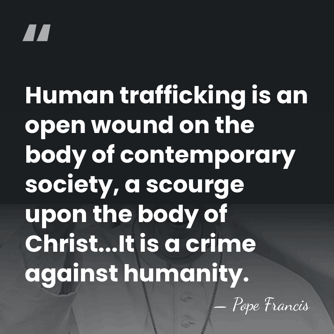 Human trafficking is an open wound on the body of contemporary society,&hellip; - Pope Francis