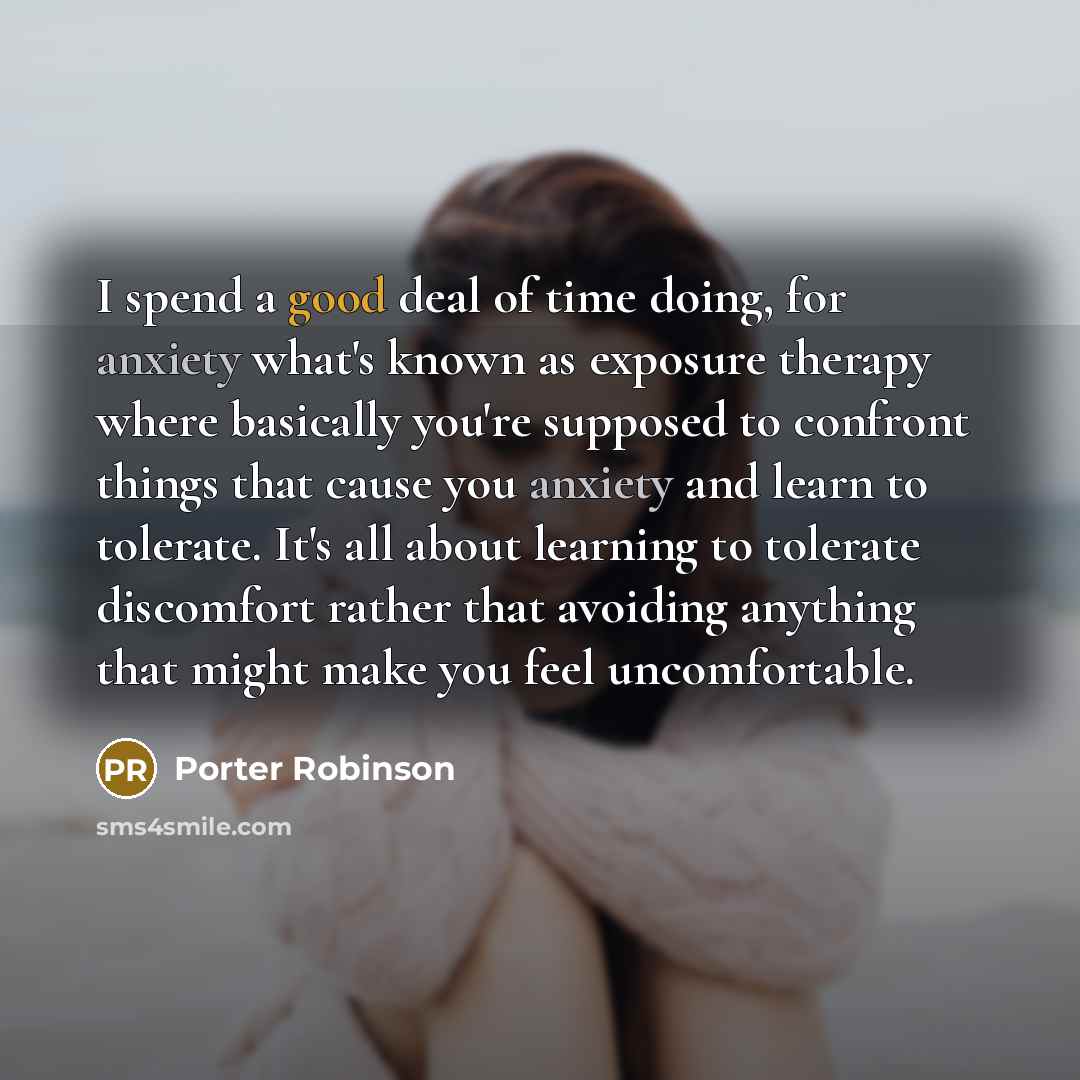 “I spend a good deal of time doing, for anxiety…” quote by Porter Robinson