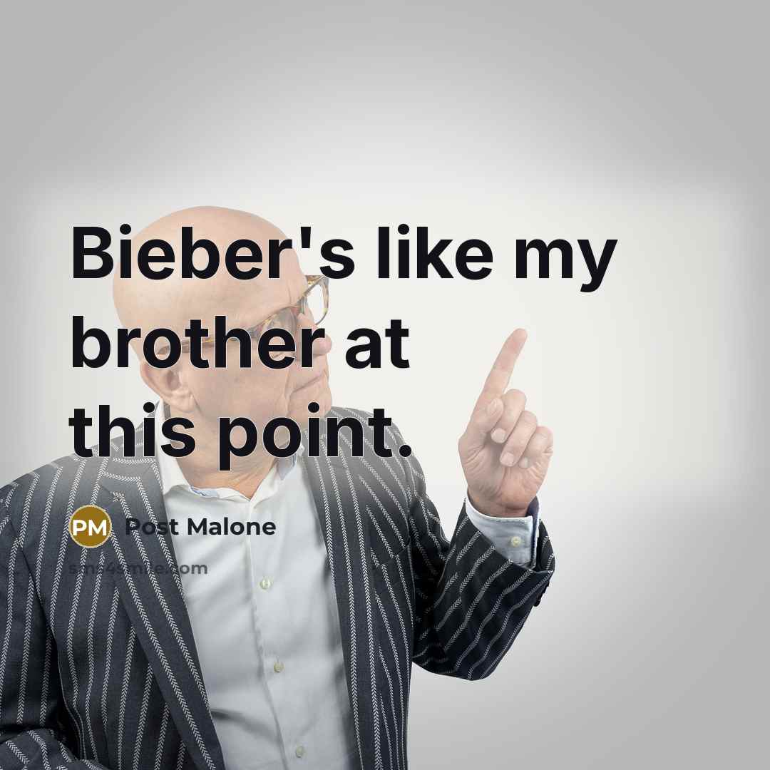 “Bieber's like my brother at this point.…” quote by Post Malone