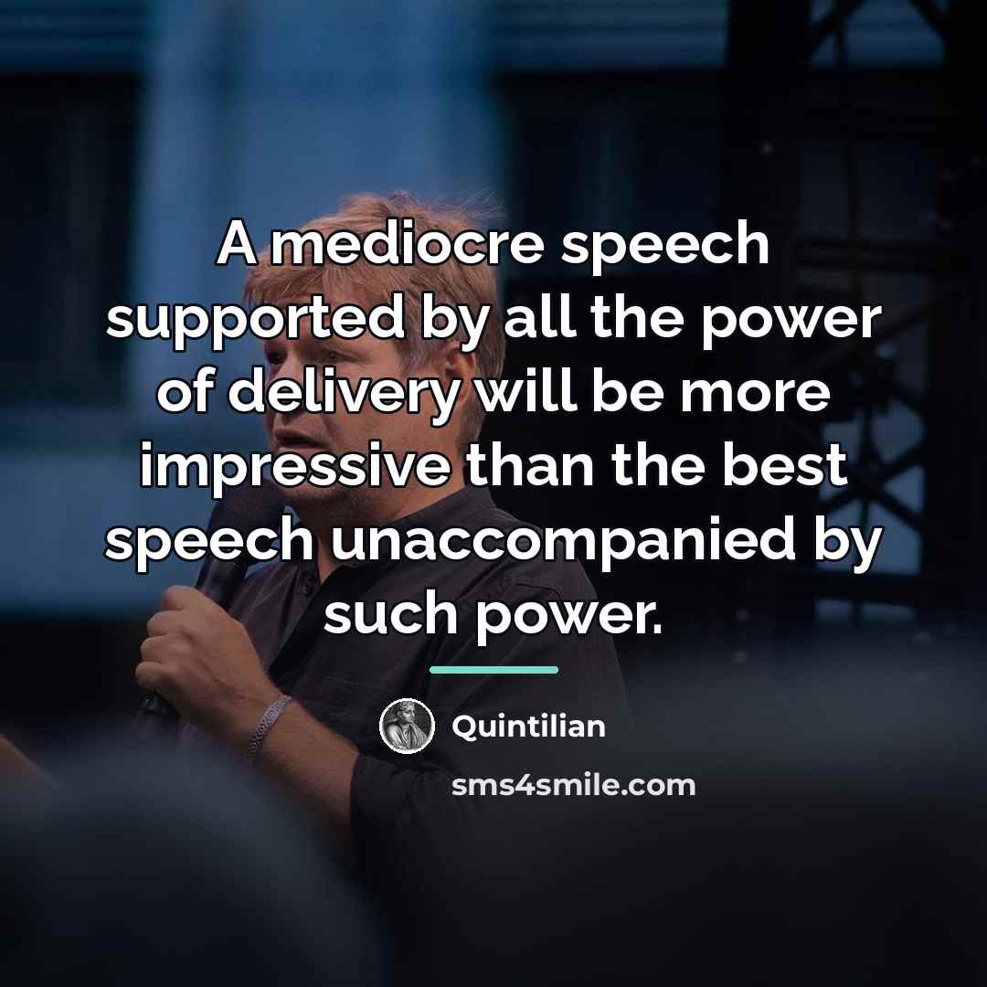 “A mediocre speech supported by all the power of delivery…” quote by Quintilian