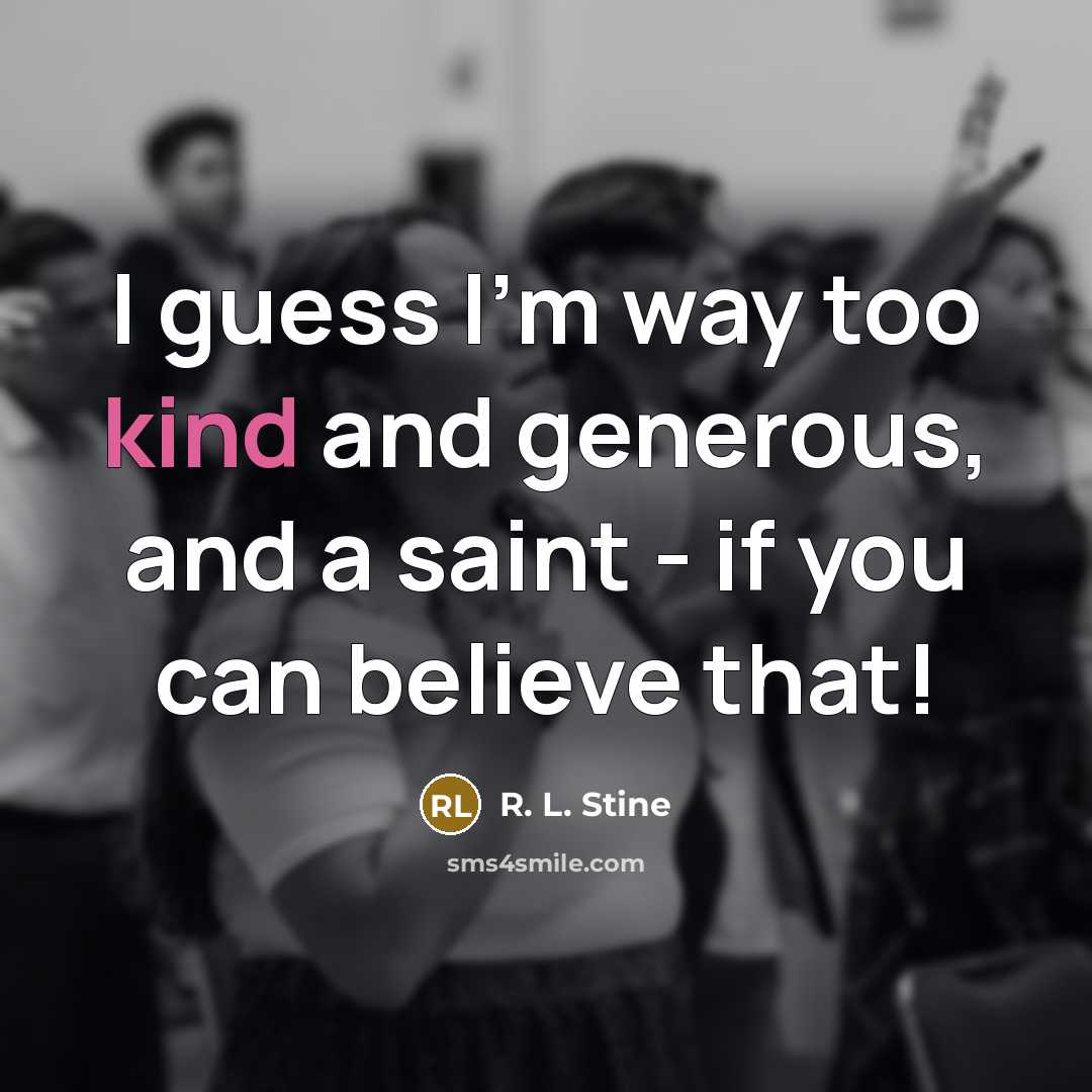 “I guess I'm way too kind and generous, and a…” quote by R. L. Stine