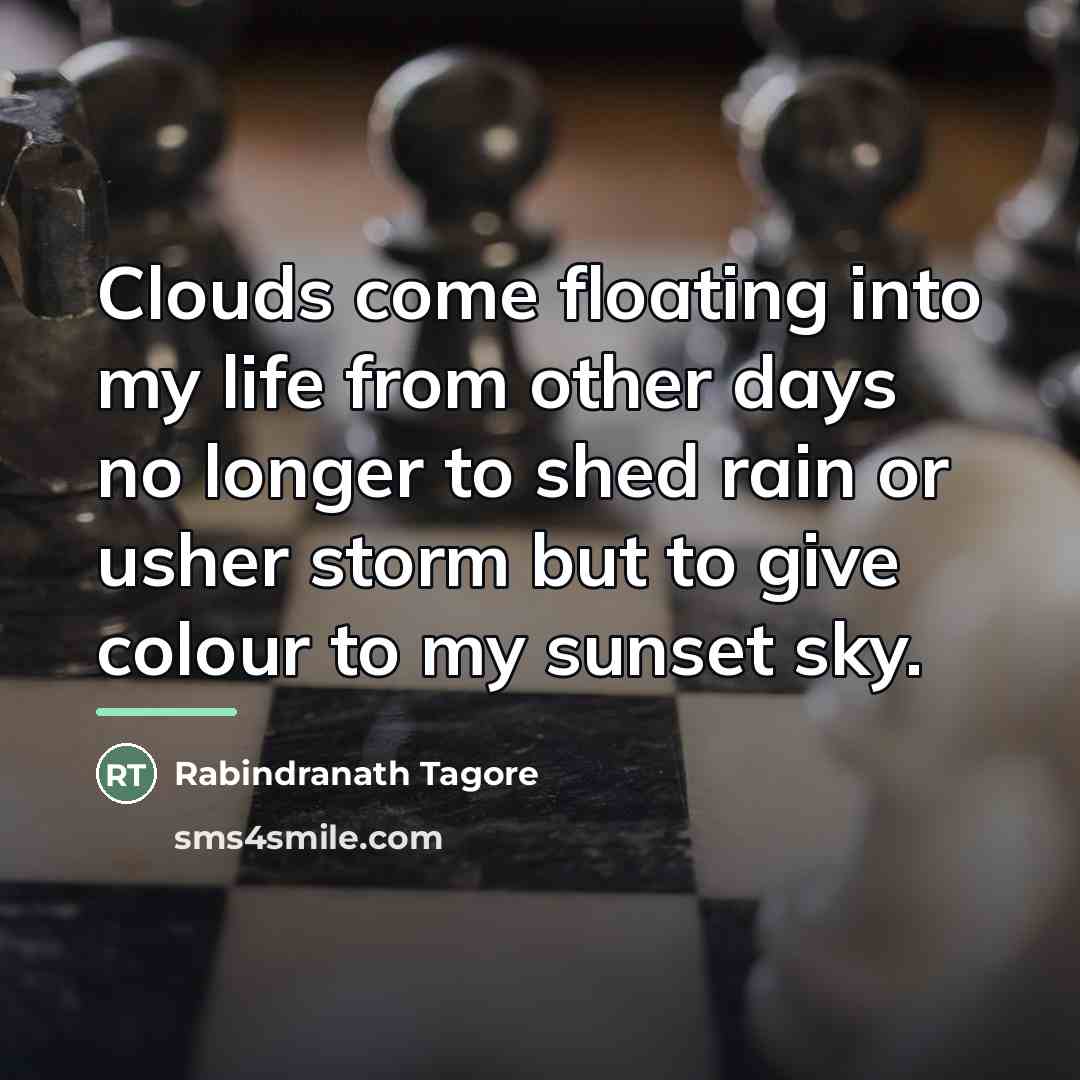 “Clouds come floating into my life from other days no…” quote by Rabindranath Tagore