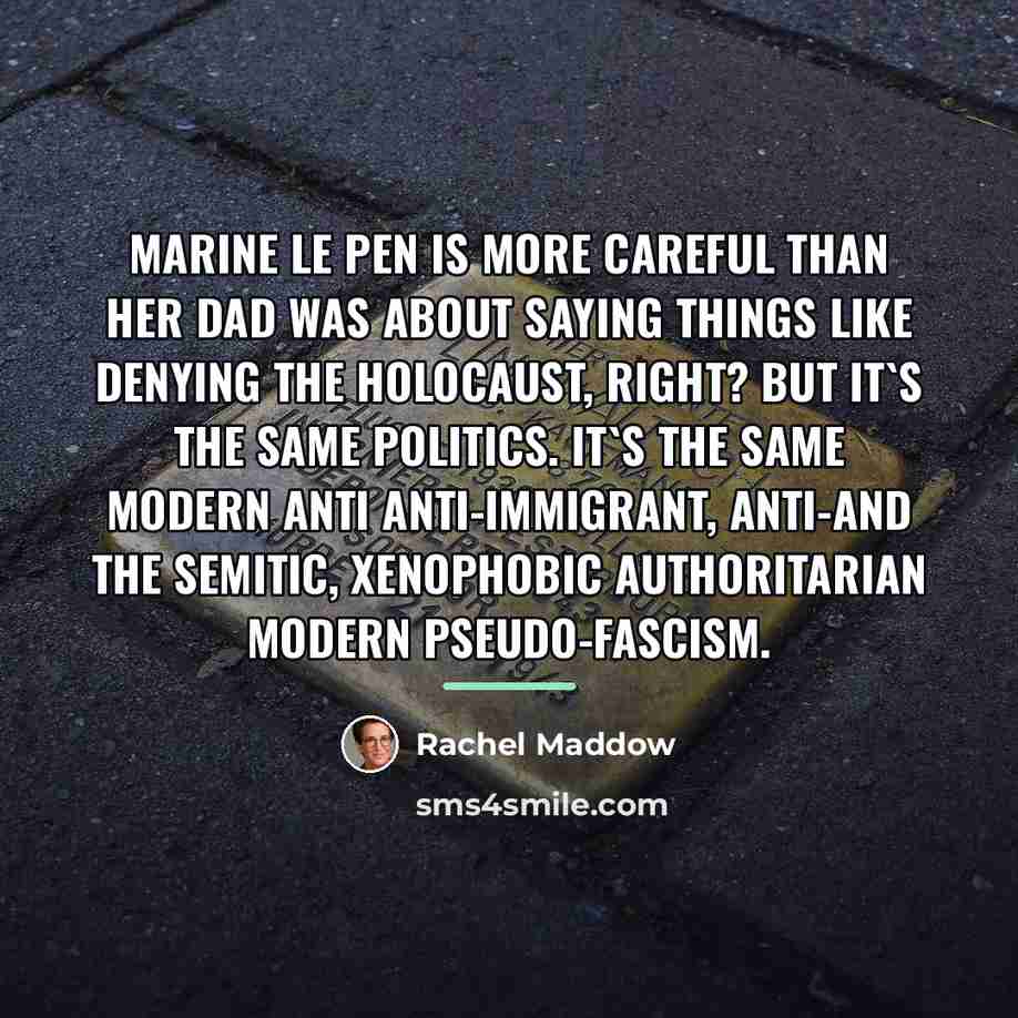 “Marine Le Pen is more careful than her dad was…” quote by Rachel Maddow