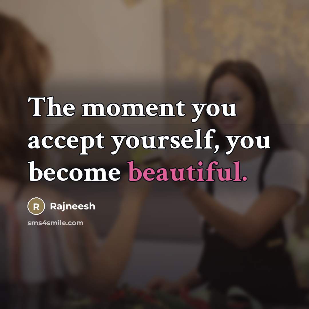 “The moment you accept yourself, you become beautiful.…” quote by Rajneesh
