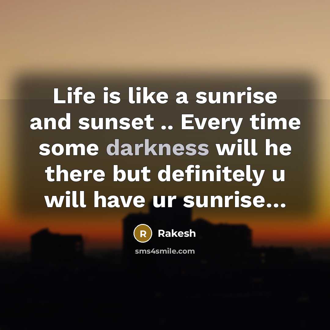 “Life is like a sunrise and sunset .. Every time…” quote by Rakesh