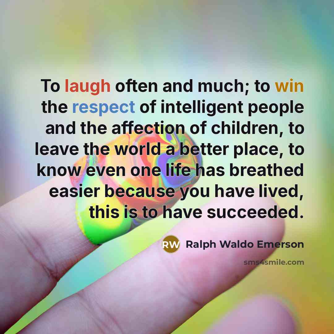 “To laugh often and much; to win the respect of…” quote by Ralph Waldo Emerson