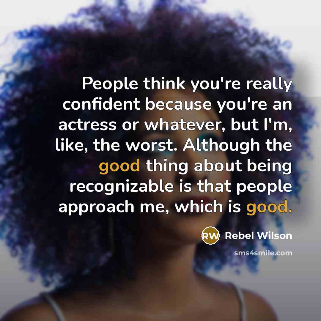 “People think you're really confident because you're an actress or…” quote by Rebel Wilson