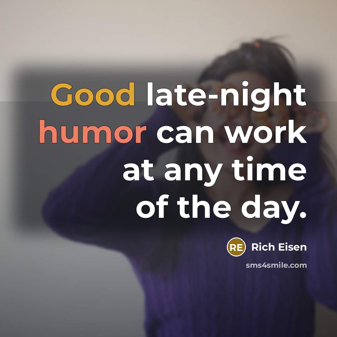 “Good late-night humor can work at any time of the day.” quote by Rich Eisen
