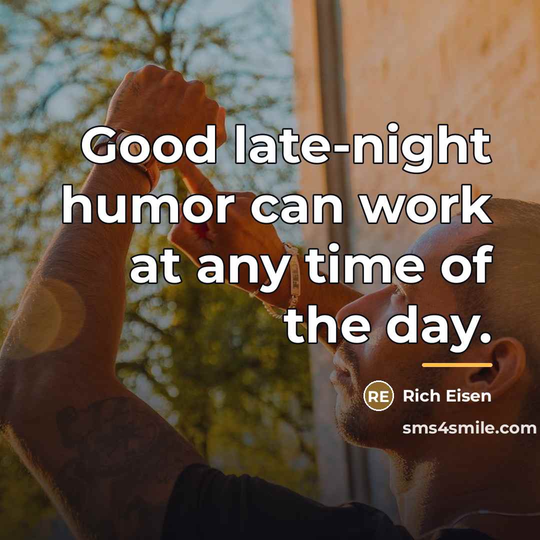 “Good late-night humor can work at any time of the…” quote by Rich Eisen