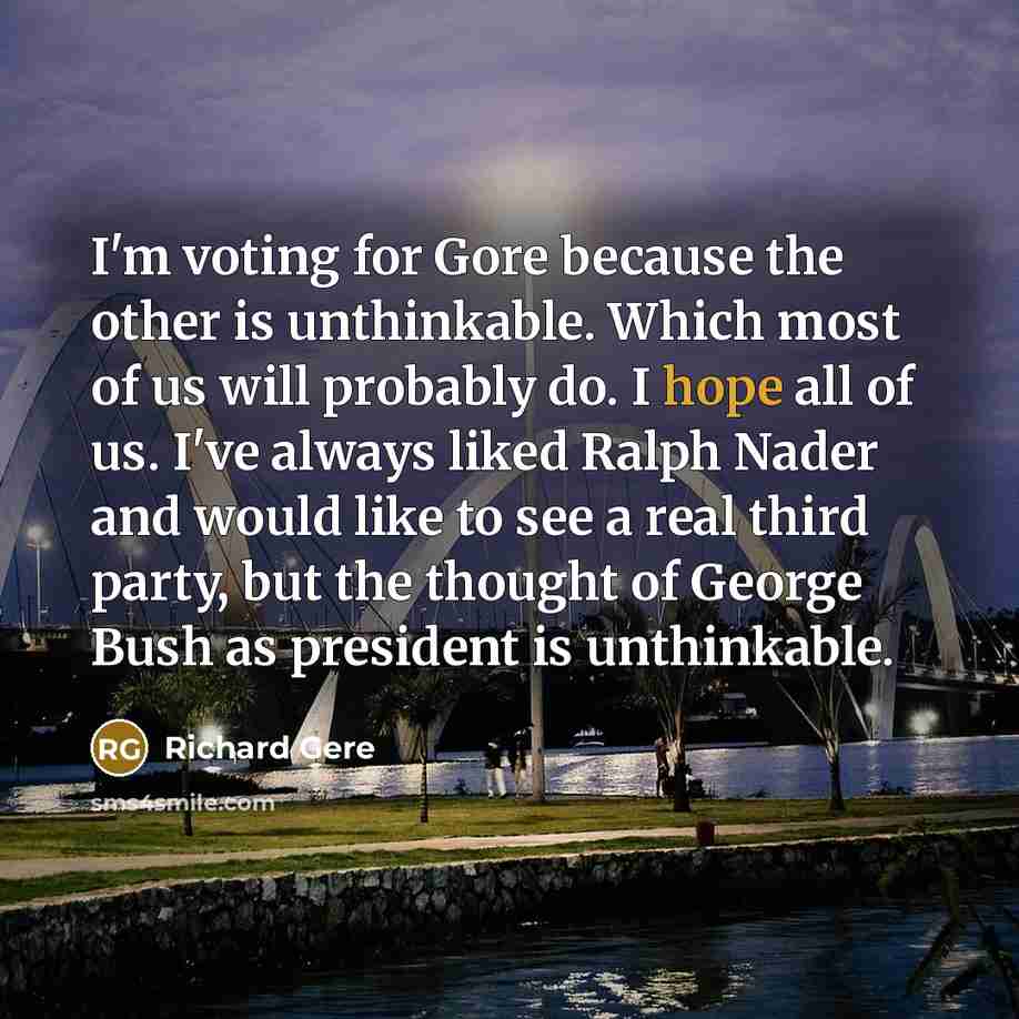 “I'm voting for Gore because the other is unthinkable. Which…” quote by Richard Gere