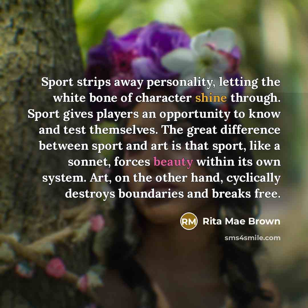 “Sport strips away personality, letting the white bone of character…” quote by Rita Mae Brown