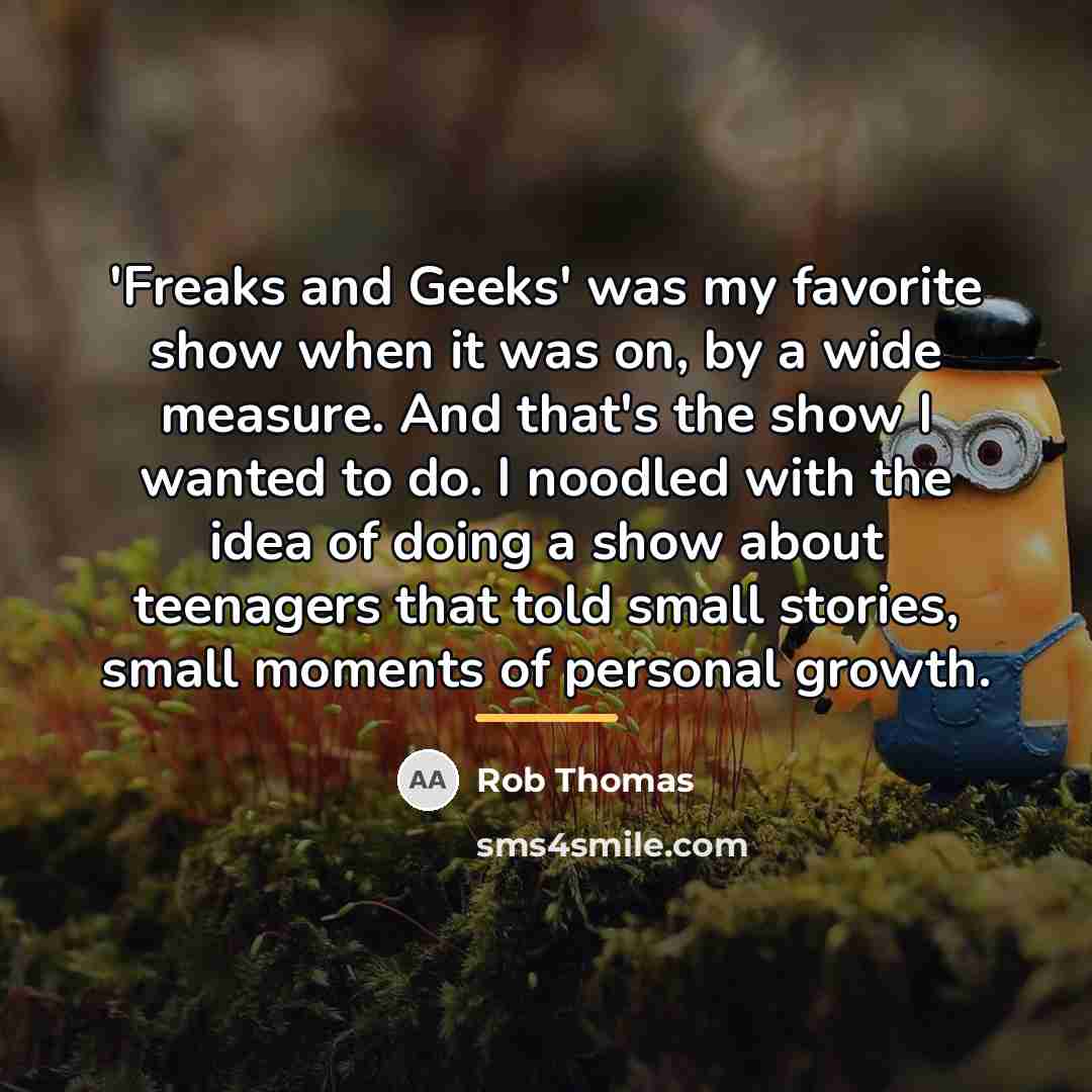 “'Freaks and Geeks' was my favorite show when it was…” quote by Rob Thomas