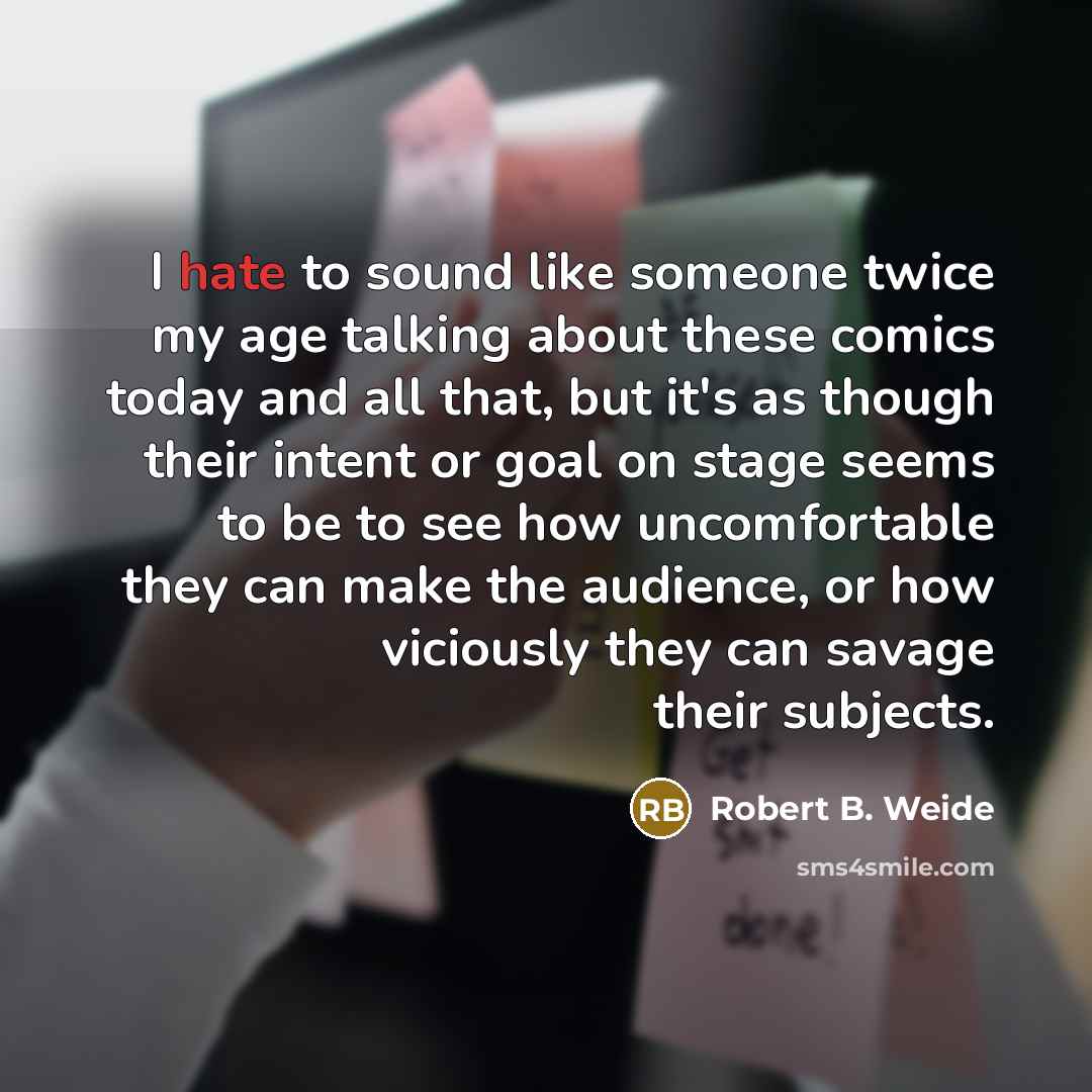 “I hate to sound like someone twice my age talking…” quote by Robert B. Weide