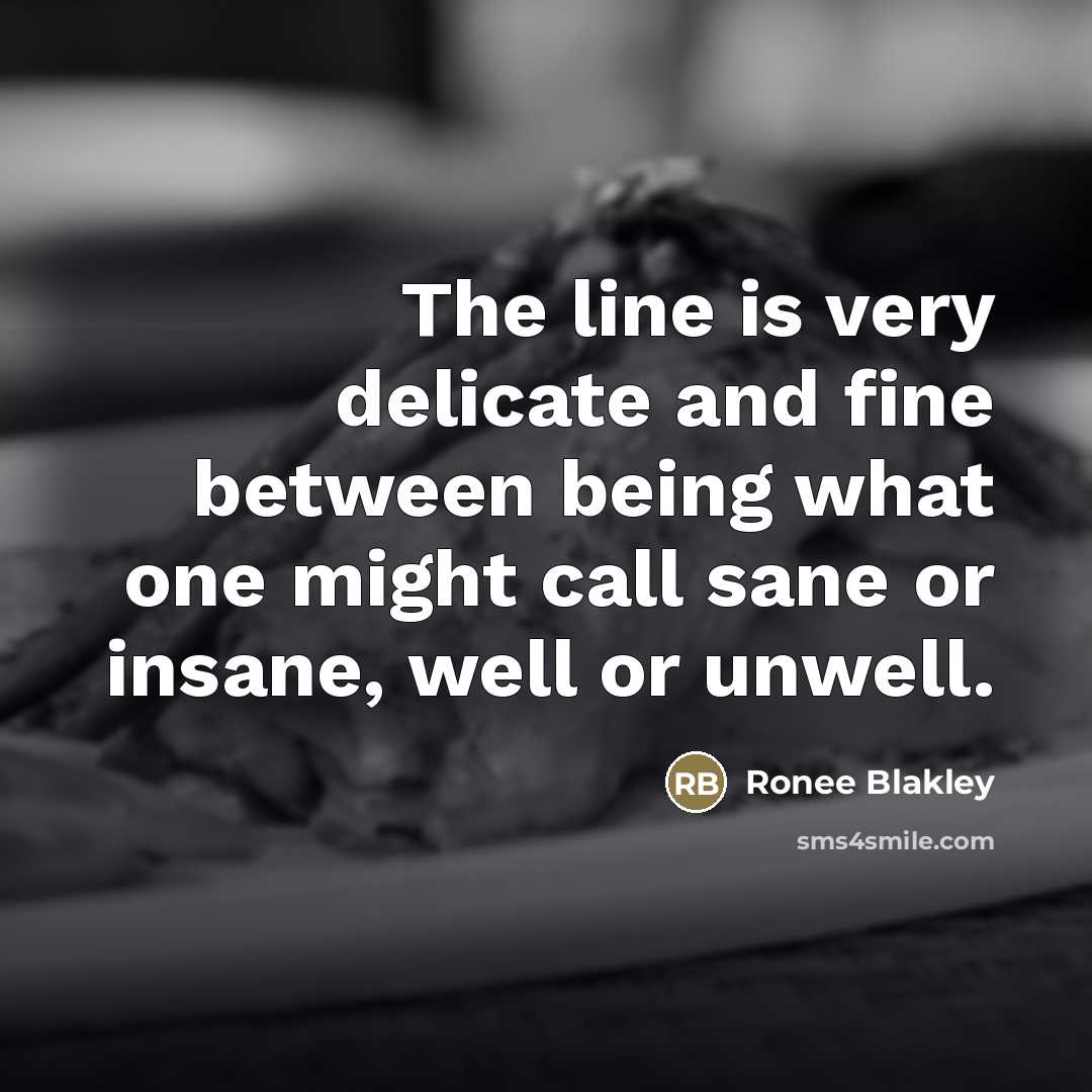 “The line is very delicate and fine between being what…” quote by Ronee Blakley
