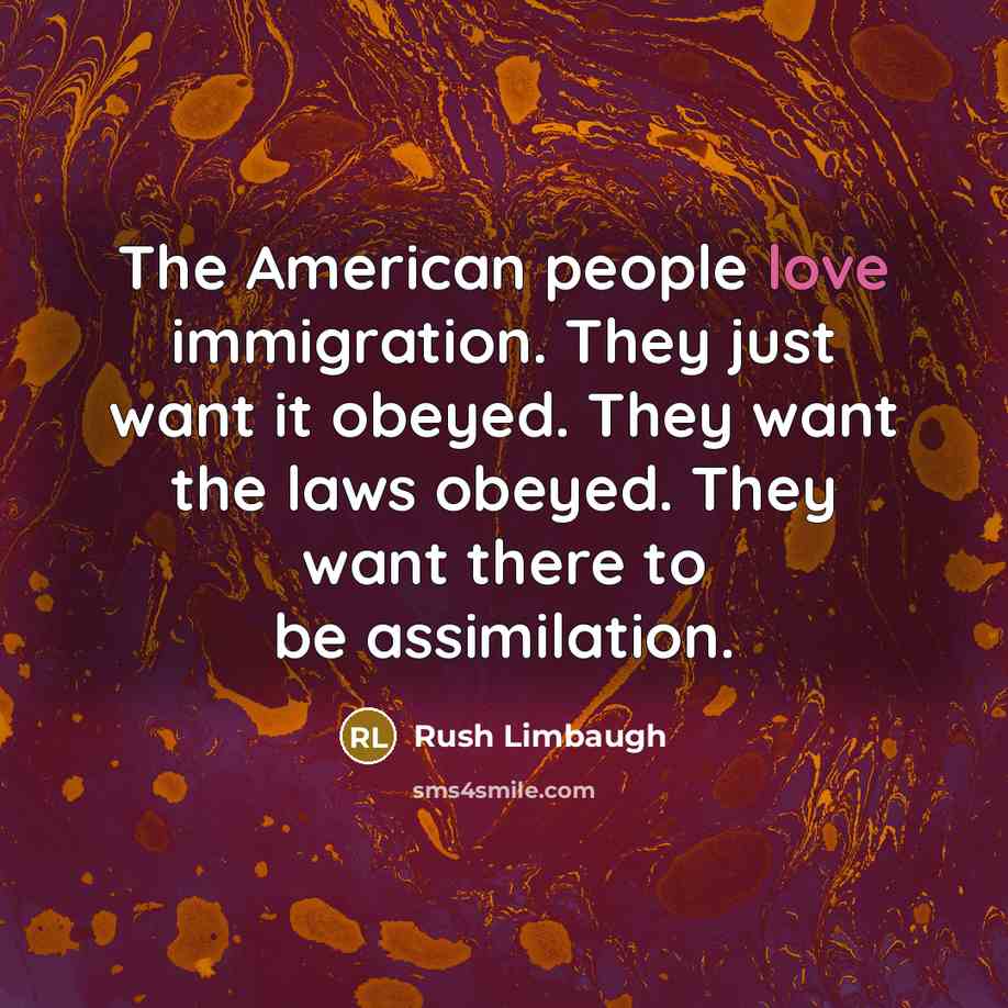 “The American people love immigration. They just want it obeyed.…” quote by Rush Limbaugh