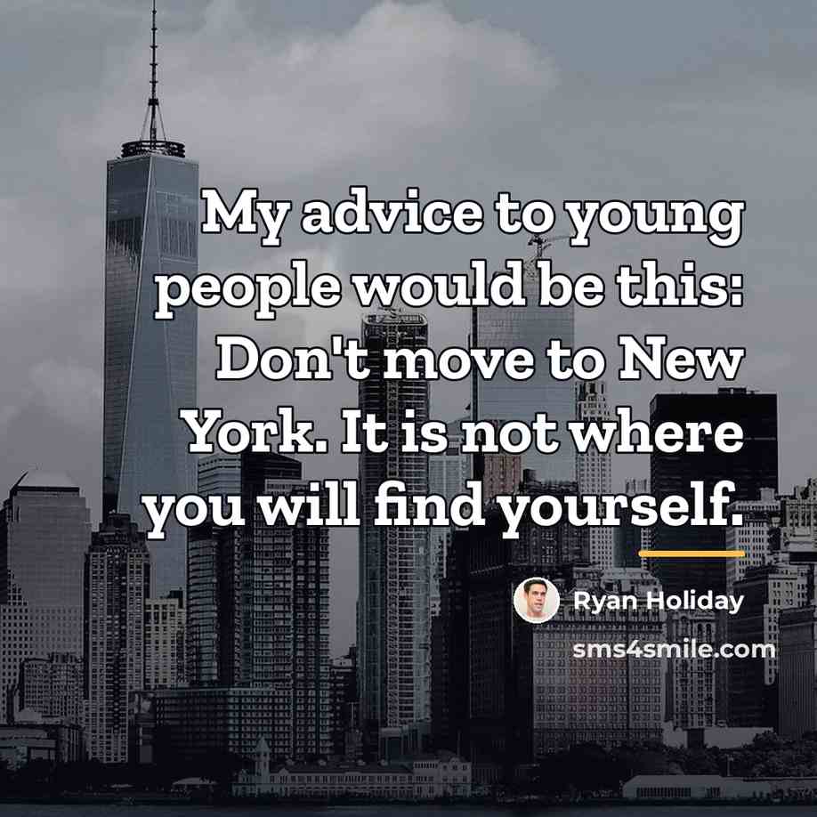 “My advice to young people would be this: Don't move…” quote by Ryan Holiday