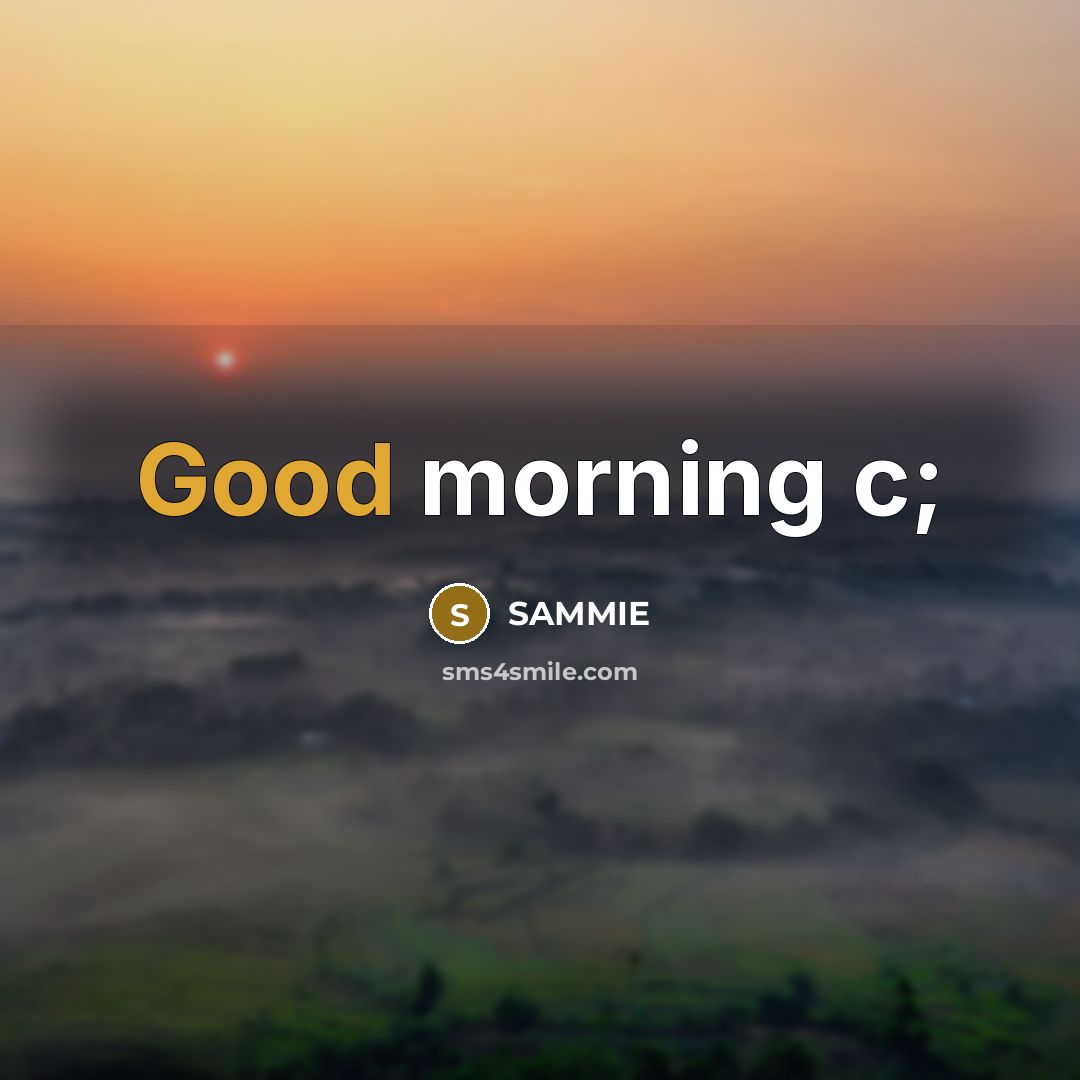 “Good morning c;…” quote by Sammie