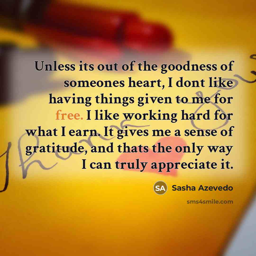 “Unless its out of the goodness of someones heart, I…” quote by Sasha Azevedo