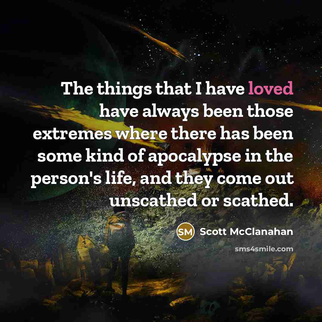 “The things that I have loved have always been those…” quote by Scott McClanahan