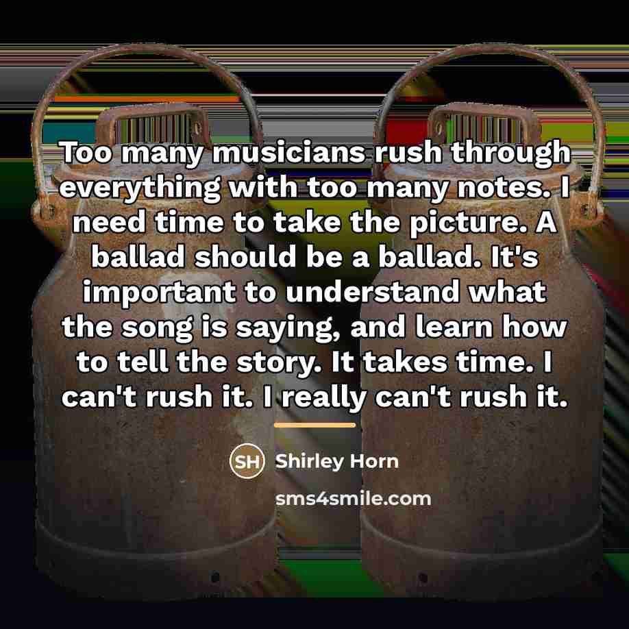 “Too many musicians rush through everything with too many notes.…” quote by Shirley Horn