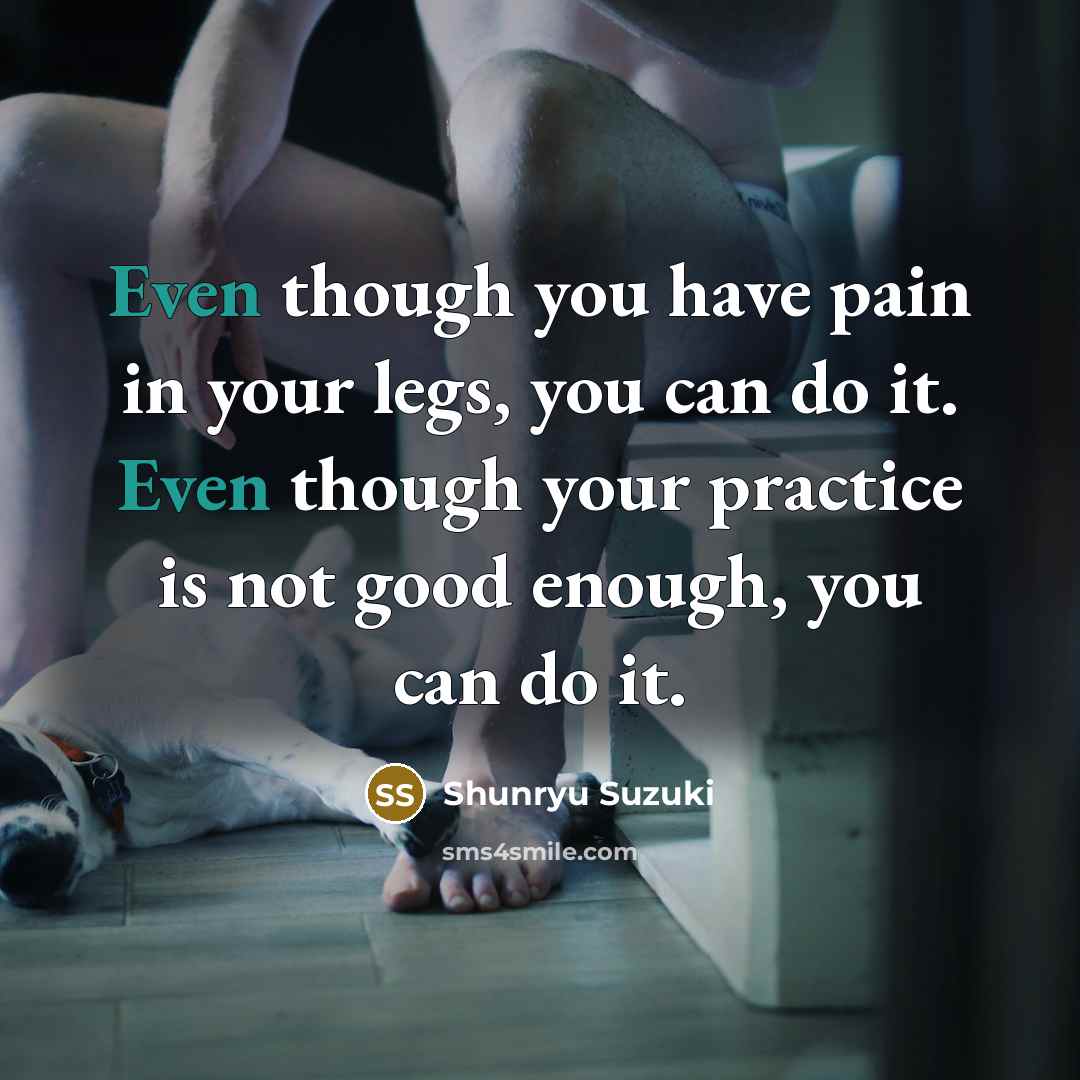 “Even though you have pain in your legs, you can…” quote by Shunryu Suzuki