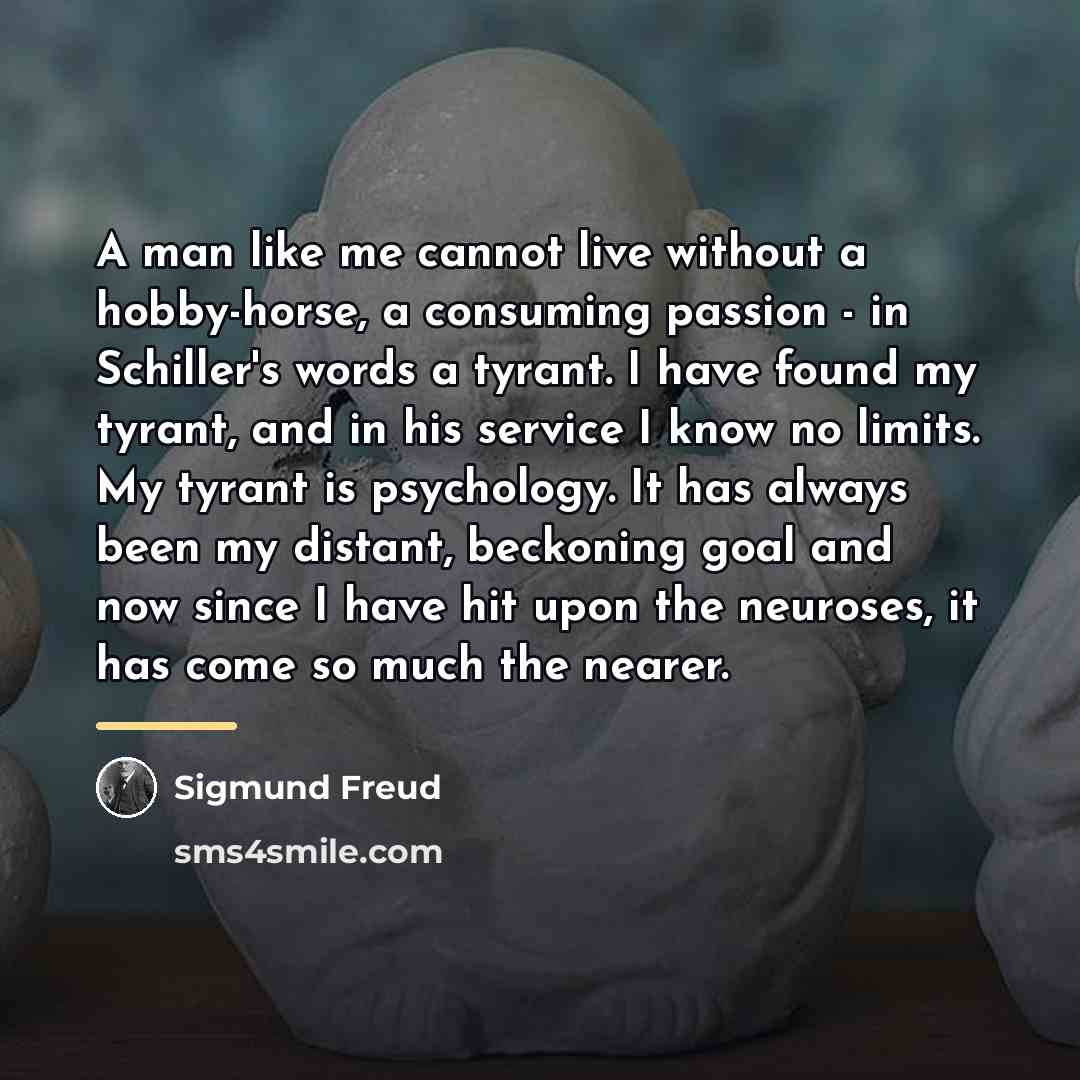 “A man like me cannot live without a hobby-horse, a…” quote by Sigmund Freud
