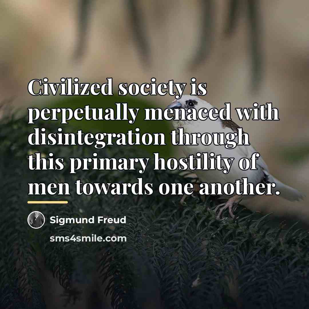 “Civilized society is perpetually menaced with disintegration through this primary…” quote by Sigmund Freud
